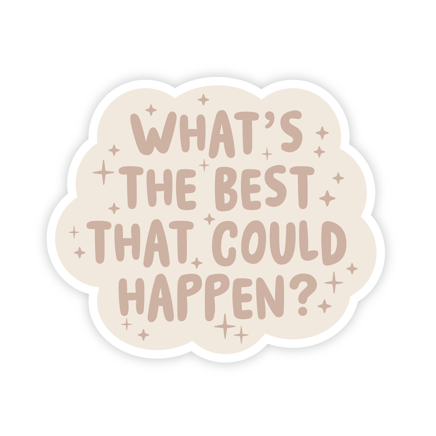 What's the best that could happen - Manifest Positivity Vinyl Sticker