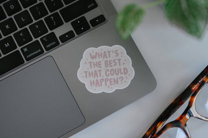 What's the best that could happen - Manifest Positivity Vinyl Sticker