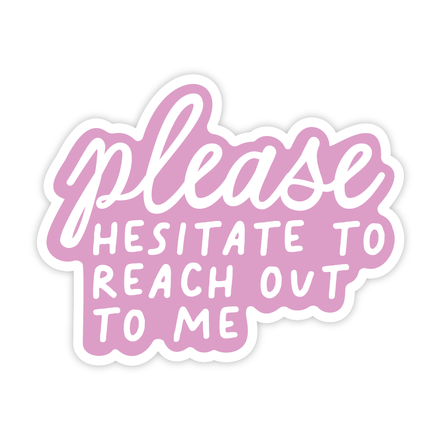Please Hesitate To Reach Out To Me - Sassy Vinyl Sticker