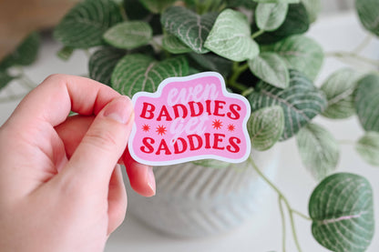 Even Baddies Get Saddies - Vinyl Sticker